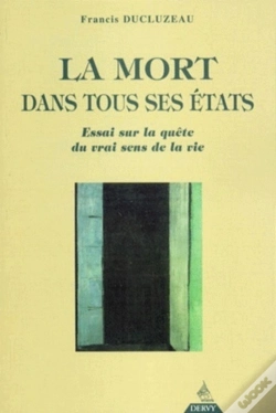 Capa do artigo La Mort Dans Tous Ses États - Essai Sur La Quête Du Vrai Sens De La Vie