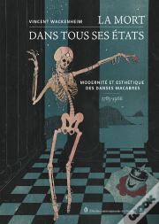 La Mort Dans Tous Ses États : Modernité Et Esthétique Des Danses Macabres, 1785-1966