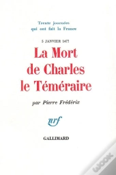 La Mort De Charles Le Temeraire (5 Janvier 1477)