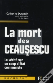 La Mort Des Ceausescu ; La Vérité Sur Un Coup D'Etat Communiste