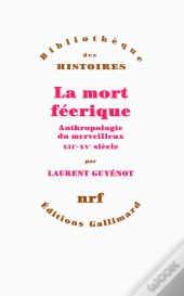 La Mort Féerique ; Anthropologie Du Merveilleux Xii-Xv Siècle