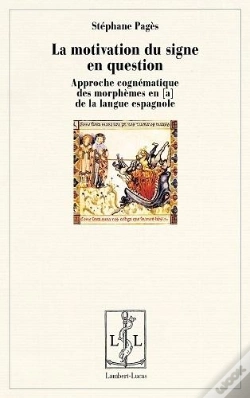 Capa do artigo La Motivation Du Signe En Question - Approche Cognematique Du (Sub)Morpheme En "A" De La Langue Espa