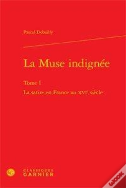 Capa do artigo La Muse Indignée Tome 1 ; La Satire En France Au Xvi Siècle