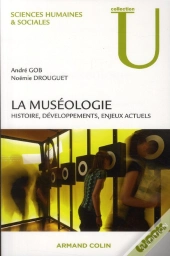 La Muséologie ; Histoire, Développements, Enjeux Actuels