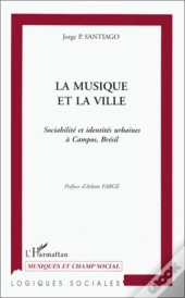 La Musique Et La Ville ; Sociabilité Et Identités Urbaines À Campos, Brésil