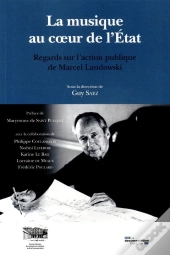 La Musqiue Au Coeur De L'Etat ; Regards Sur L'Action Publique De Marcel Landowski