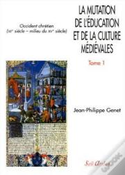 La Mutation De L'Éducation Et De La Culture Médiévales Tome 1