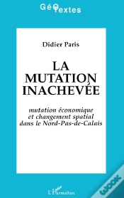 Capa do artigo La Mutation Inachevée ; Mutation Économique Et Changement Spatial Dans Le Nord-Pas-De-Calais