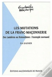 La Mutations De La Franc-Maçonnerie ; Des Lumières Au Romantisme : L'Exemple Normand
