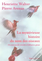 La Mystérieuse Histoire Du Nom Des Oiseaux : Du Minuscule Roitelet À L'Albatros Géant