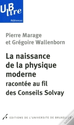 Capa do artigo La Naissance De La Physique Moderne Racontée Au Fil Des Conseils Solvay