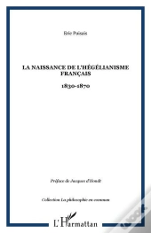 La Naissance De L'Hegelianisme Francais - 1830-1870