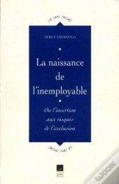 La Naissance De L'Inemployable ; Ou L'Insertion Aux Risques De L'Exclusion