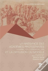 La Naissance Des Académies Protestantes Et La Diffusion Du Modèle : Lausanne (1537), Strasbourg (1538)