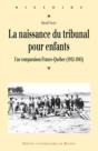 La Naissance Du Tribunal Pour Enfants ; Une Comparaison France-Québec (1912-1945) - Preview