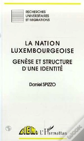 La Nation Luxembourgeoise ; Genese Et Structure D'Une Identite