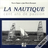 La Nautique ; Cent Ans De Passion