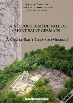Capa do artigo La Nécropole Médiévale Du « Mont Saint-Germain » À Châtel-Saint-Germain (Moselle)