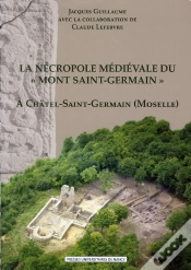 Capa do artigo La Nécropole Médiévale Du « Mont Saint-Germain » À Châtel-Saint-Germain (Moselle)