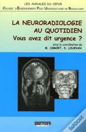 La Neuroradiologie Au Quotidien ; Vous Avez Dit Urgence ?
