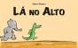 Lá no Alto - Preview