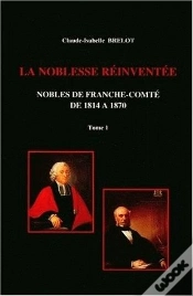 Capa do artigo La Noblesse De Franche-Comté De 1814 À 1870 : Tome I. Restaurations Et Reconversions