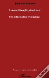 La Non-Philosophie, Simplement ; Une Introduction Synthetique