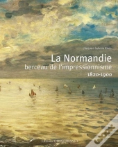 La Normandie, Berceau De L'Impressionnisme