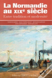 La Normandie Du Xixe Siècle ; Entre Tradition Et Modernité