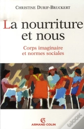 La Nourriture Et Nous ; Corps Imaginaires Et Normes Sociales
