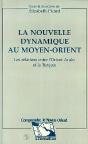 La Nouvelle Dynamique Au Moyen-Orient ; Les Relations Entre L'Orient Arabe Et La Turquie - Preview