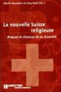 La Nouvelle Suisse Religieuse : Risques Et Chances De Sa Diversité - Preview