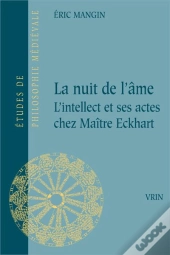 La Nuit De L'Âme ; L'Intellect Et Ses Actes Chez Maître Eckhart