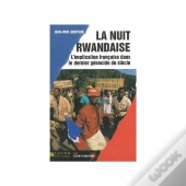 La Nuit Rwandaise ; L'Implication Francaise Dans Le Dernier Genocide Du Siecle