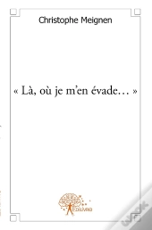 Là, Où Je M'En Évade...