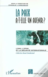 La Paix A-T-Elle Un Avenir ; L'Onu L'Otan Et La Securite Internationale