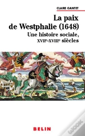 La Paix De Westphalie (1648) : Une Histoire Sociale  Xviie-Xviiie Siècles