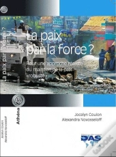 La Paix Par La Force ? - Pour Une Approche Realiste Du Maintien De La Paix 
