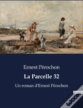 La Parcelle 32 - Un Roman D Ernest Perochon