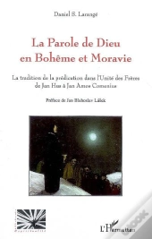 La Parole De Dieu En Bohême Et Moravie ; La Tradition De La Prédication Dans L'Unité Des Frères De Jan Hus À Jan Amos Comenius