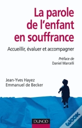 La Parole De L'Enfant En Souffrance - Accueillir, Évaluer Et Accompagner : Accueillir, Évaluer Et Accompagner
