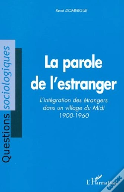 Capa do artigo La Parole De L'Estranger ; L'Integration Des Etrangers Dans Un Village Du Midi 1900-1960