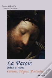 La Parole ; Mise À Mort ; Carême, Pâques, Pentecôte