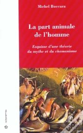 La Part Animale De L'Homme ; Esquisse D'Une Théorie Du Mythe Et Chamanisme
