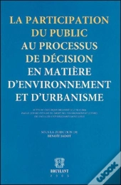 La Participation Du Public Au Processus De Decision En Matiere D'Environnement Et D'Urbanisme