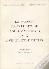 La Passion Dans Le Monde Anglo-Américain Aux 17e Et 18e Siècles : Colloque De Paris, 27-28 Oct. 1978