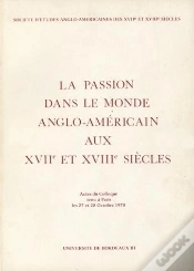 Capa do artigo La Passion Dans Le Monde Anglo-Américain Aux 17e Et 18e Siècles : Colloque De Paris, 27-28 Oct. 1978