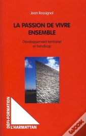 La Passion De Vivre Ensemble ; Développement Territorial Et Handicap