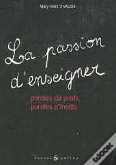 La Passion D'Enseigner ; Paroles De Profs, Paroles D'Instits