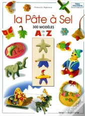 La Pâte À Sel ; 300 Modèles De A À Z